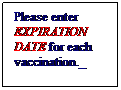 Text Box: Please enter EXPIRATION  DATE for each vaccination._

